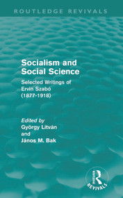 Socialism and Social Science (Routledge Revivals) (Selected Writings of Ervin Szabó (1877-1918)) by György Litván, János Bak, 9780415679404