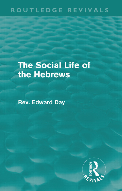 The Social Life of the Hebrews (Routledge Revivals) by Edward Day, 9780415681612