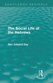 The Social Life of the Hebrews (Routledge Revivals) by Edward Day, 9780415681612
