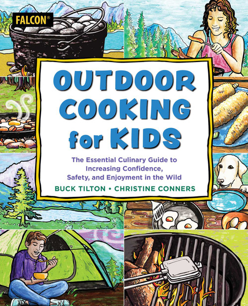 Outdoor Cooking for Kids by Buck Tilton, Christine Conners, 9781493084708