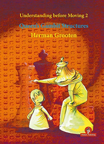 Understanding before Moving 2 - Queen's Gambit Structures (Queen's Gambit Structures) by Herman Grooten, 9789492510426
