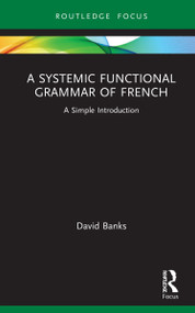 A Systemic Functional Grammar of French (A Simple Introduction) - 9780415785143 by David Banks, 9780415785143
