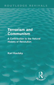 Terrorism and Communism (A Contribution to the Natural History of Revolution) by Karl Kautsky, W. H. Kerridge, 9780415685191