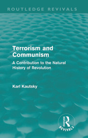 Terrorism and Communism (A Contribution to the Natural History of Revolution) by Karl Kautsky, W. H. Kerridge, 9780415685191