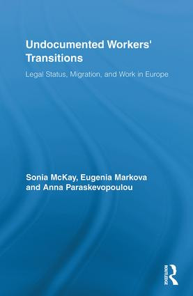 Undocumented Workers' Transitions (Legal Status, Migration, and Work in Europe) by Sonia McKay, Eugenia Markova, Anna Paraskevopoulou, 9780415889025