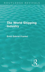 The World Shipping Industry (Routledge Revivals) by Ernst Gabriel Frankel, 9780415613378
