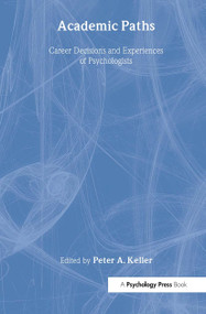 Academic Paths (Career Decisions and Experiences of Psychologists) - 9780805813708 by Peter A. Keller, 9780805813708