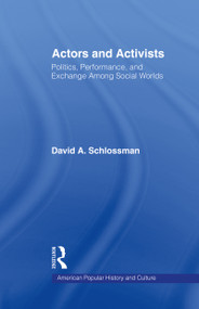 Actors and Activists (Performance, Politics, and Exchange Among Social Worlds) by David Schlossman, 9780815332688