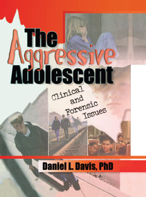 The Aggressive Adolescent (Clinical and Forensic Issues) by Daniel L Davis, 9780789008633