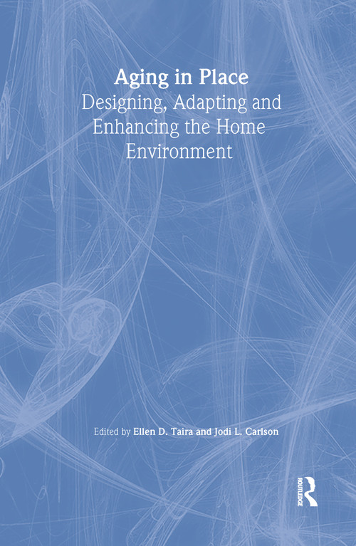 Aging in Place (Designing, Adapting, and Enhancing the Home Environment) by Ellen D Taira, Jodi Carlson, 9780789009715