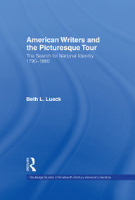 American Writers and the Picturesque Tour (The Search for National Identity, 1790-1860) by Beth L. Lueck, 9780815322856