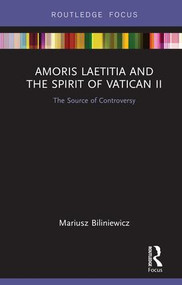 Amoris Laetitia and the spirit of Vatican II (The Source of Controversy) - 9780815382560 by Mariusz Biliniewicz, 9780815382560
