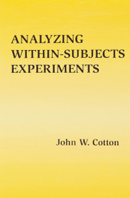 Analyzing Within-subjects Experiments by John W. Cotton, 9780805828047