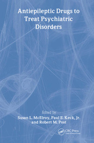 Antiepileptic Drugs to Treat Psychiatric Disorders by Susan L. McElroy, Paul E. Keck, Jr., Robert M. Post, 9780849382598
