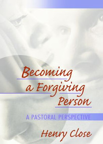 Becoming a Forgiving Person (A Pastoral Perspective) by Richard L Dayringer, Henry Close, 9780789018557