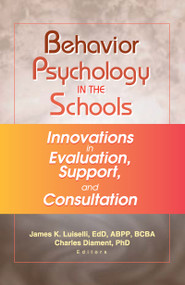 Behavior Psychology in the Schools (Innovations in Evaluation, Support, and Consultation) by James K Luiselli, Charles Diament, 9780789019202