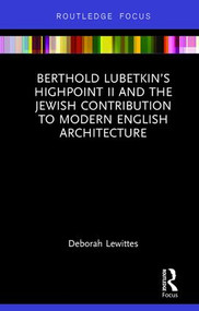 Berthold Lubetkin's Highpoint II and the Jewish Contribution to Modern English Architecture by Deborah Lewittes, 9780815357452