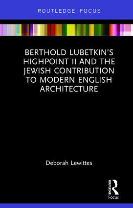 Berthold Lubetkin's Highpoint II and the Jewish Contribution to Modern English Architecture by Deborah Lewittes, 9780815357452