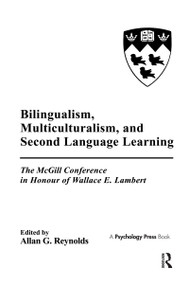 Bilingualism, Multiculturalism, and Second Language Learning (The Mcgill Conference in Honour of Wallace E. Lambert) by Allan G. Reynolds, 9780805806946