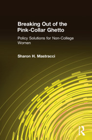 Breaking Out of the Pink-Collar Ghetto (Policy Solutions for Non-College Women) - 9780765613554 by Sharon H. Mastracci, 9780765613554