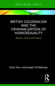 British Colonialism and the Criminalization of Homosexuality (Queens, Crime and Empire) - 9780815367925 by Enze Han, Joseph O'Mahoney, 9780815367925
