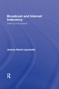 Broadcast and Internet Indecency (Defining Free Speech) by Jeremy Lipschultz, 9780805859096