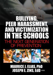 Bullying, Peer Harassment, and Victimization in the Schools (The Next Generation of Prevention) by Joseph Zins, Maurice Elias, 9780789022288
