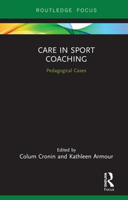 Care in Sport Coaching (Pedagogical Cases) by Colum Cronin, Kathleen Armour, 9780815363491