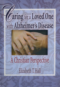Caring for a Loved One with Alzheimer's Disease (A Christian Perspective) by Elizabeth T Hall, Harold G Koenig, 9780789008725