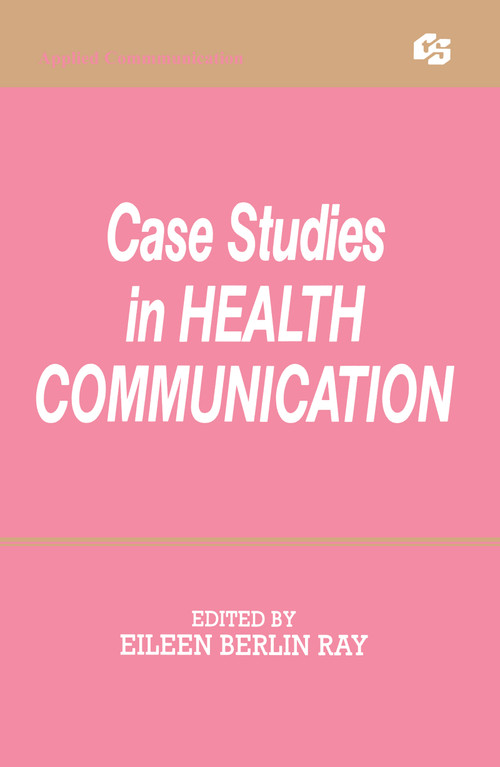 Case Studies in Health Communication by Eileen Berlin Ray, 9780805811087