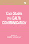 Case Studies in Health Communication by Eileen Berlin Ray, 9780805811087