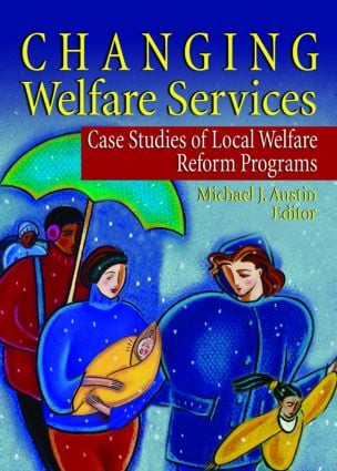 Changing Welfare Services (Case Studies of Local Welfare Reform Programs) by Michael J Austin, Marvin D Feit, 9780789023131
