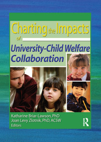 Charting the Impacts of University-Child Welfare Collaboration by Katharine Briar-Lawson, Joan Levy Zlotnik, 9780789020345