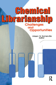 Chemical Librarianship (Challenges and Opportunities) by Arleen N Somerville, 9780789003881