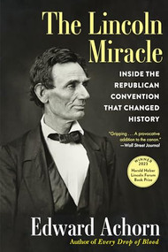 The Lincoln Miracle (Inside the Republican Convention That Changed History) by Ed Achorn, 9780802162687