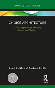 Choice Architecture (A new approach to behavior, design, and wellness) by Avani Parikh, Prashant Parikh, 9780815370512