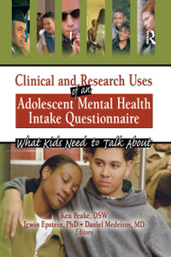 Clinical and Research Uses of an Adolescent Mental Health Intake Questionnaire (What Kids Need to Talk About) by Irwin Epstein, Ken Peake, Daniel Medeiros, 9780789026736