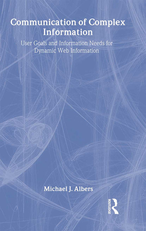 Communication of Complex Information (User Goals and Information Needs for Dynamic Web Information) - 9780805849929 by Michael J. Albers, 9780805849929