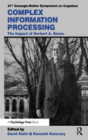 Complex Information Processing (The Impact of Herbert A. Simon) by David Klahr, Kenneth Kotovsky, 9780805801781