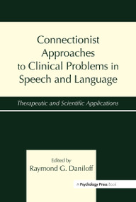 Connectionist Approaches To Clinical Problems in Speech and Language (Therapeutic and Scientific Applications) by Raymond G. Daniloff, 9780805822137