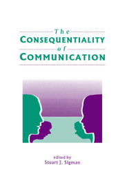 The Consequentiality of Communication by Stuart J. Sigman, 9780805812695