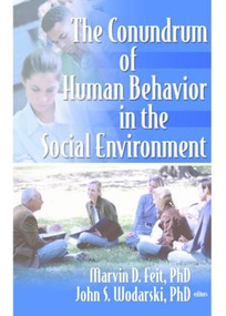 The Conundrum of Human Behavior in the Social Environment by Marvin D Feit, John S Wodarski, 9780789028846