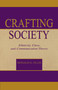 Crafting Society (Ethnicity, Class, and Communication Theory) by Donald G. Ellis, 9780805832730
