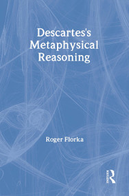 Descartes's Metaphysical Reasoning by Roger Florka, 9780815340355