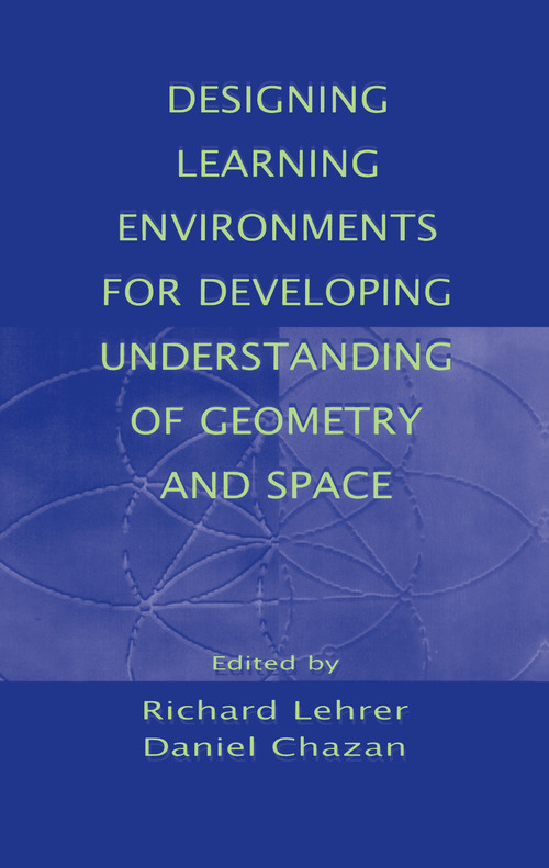 Designing Learning Environments for Developing Understanding of Geometry and Space by Richard Lehrer, Daniel Chazan, 9780805819489