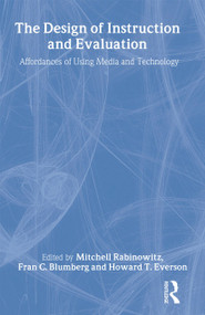 The Design of Instruction and Evaluation (Affordances of Using Media and Technology) by Mitchell Rabinowitz, Fran C. Blumberg, Howard T. Everson, 9780805837629
