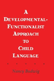 A Developmental-functionalist Approach To Child Language by Nancy Budwig, 9780805805208