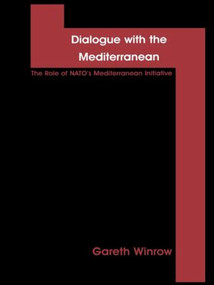 Dialogue with the Mediterranean (The Role of NATO's Mediterranean Initiative) - 9780815336242 by Gareth Mark Winrow, 9780815336242