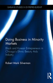 Doing Business in Minority Markets (Black and Korean Entrepreneurs in Chicago's Ethnic Beauty Aids Industry) by Robert Mark Silverman, 9780815337980
