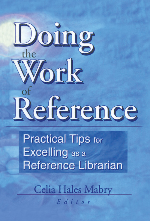 Doing the Work of Reference (Practical Tips for Excelling as a Reference Librarian) - 9780789013224 by Linda S Katz, 9780789013224